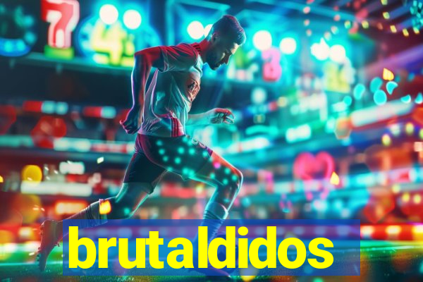 brutaldidos