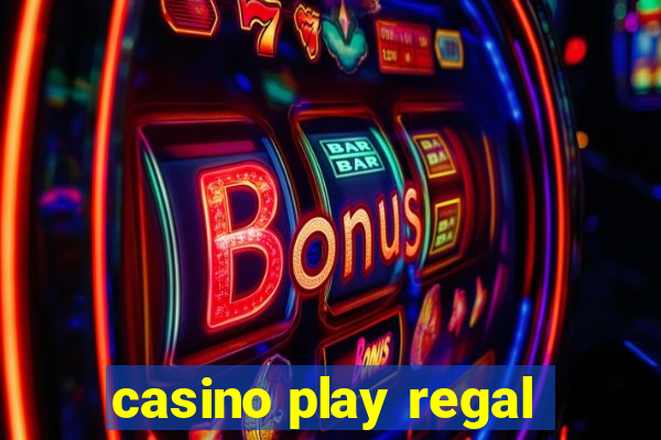 casino play regal