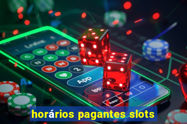 horários pagantes slots