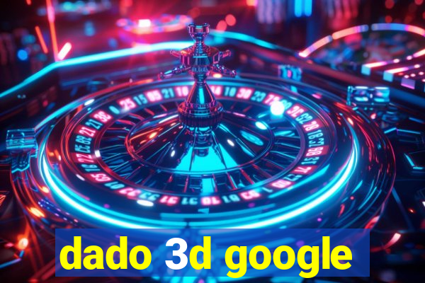 dado 3d google