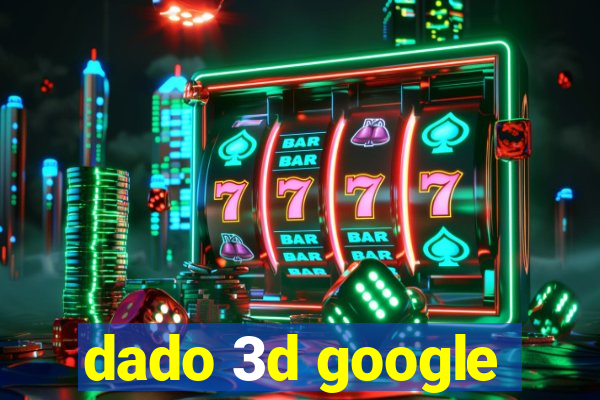 dado 3d google