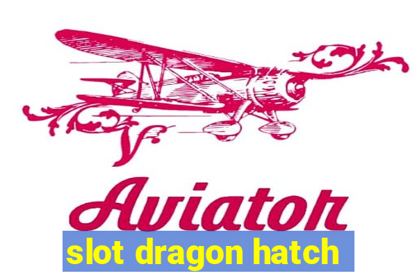 slot dragon hatch