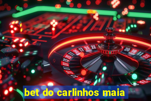 bet do carlinhos maia