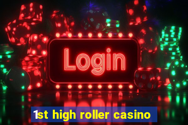 1st high roller casino