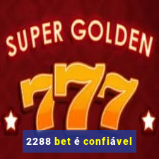 2288 bet é confiável