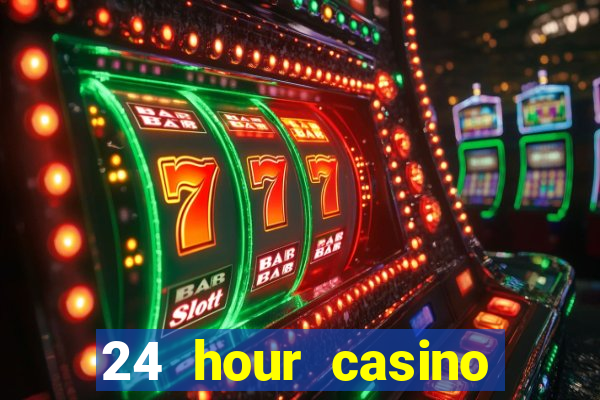 24 hour casino near me