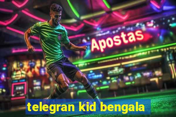 telegran kid bengala