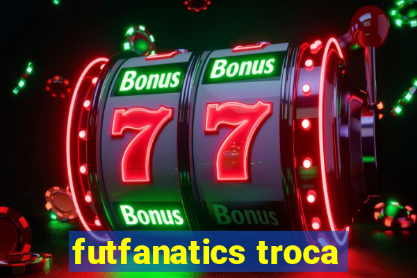 futfanatics troca