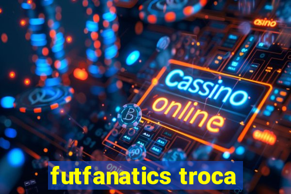 futfanatics troca