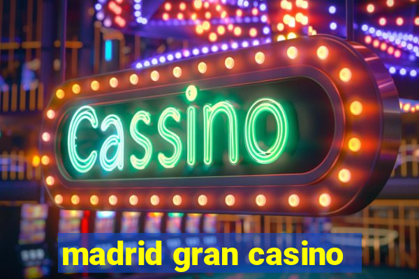 madrid gran casino