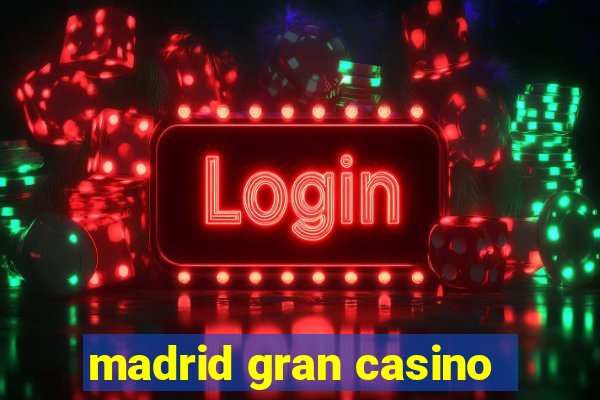 madrid gran casino