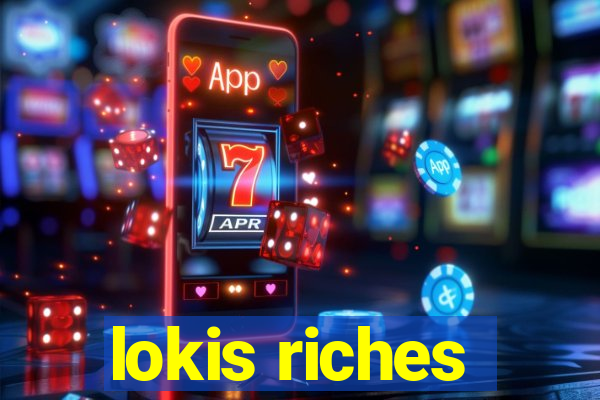 lokis riches