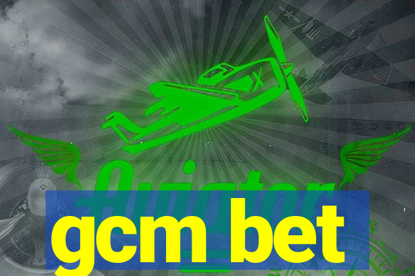 gcm bet