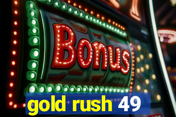 gold rush 49