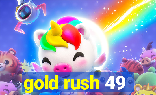 gold rush 49