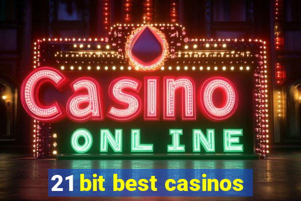 21 bit best casinos