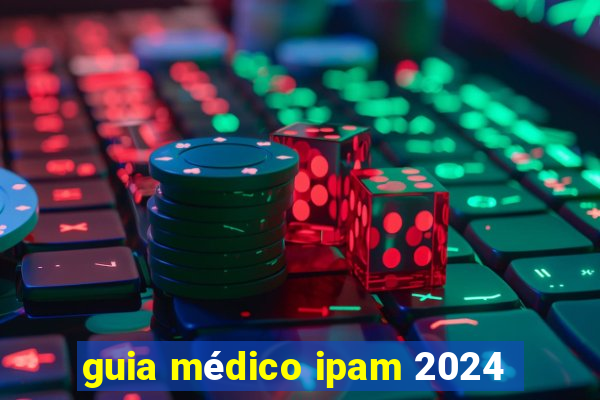 guia médico ipam 2024