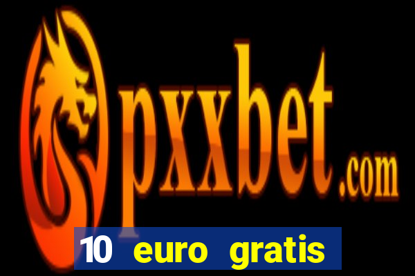 10 euro gratis guthaben casino