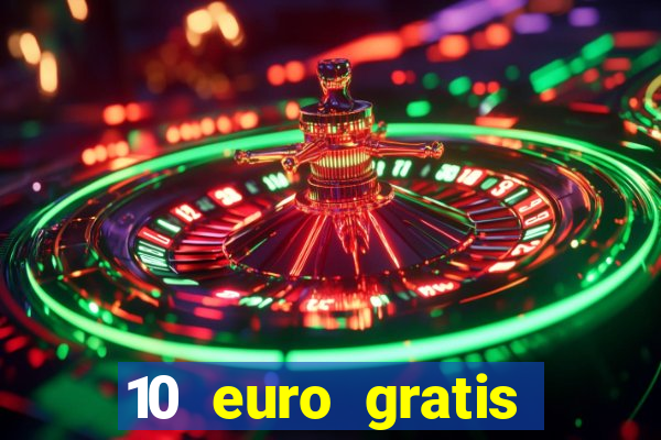 10 euro gratis guthaben casino