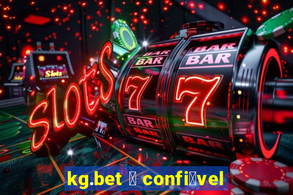 kg.bet 茅 confi谩vel