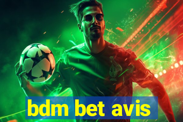 bdm bet avis