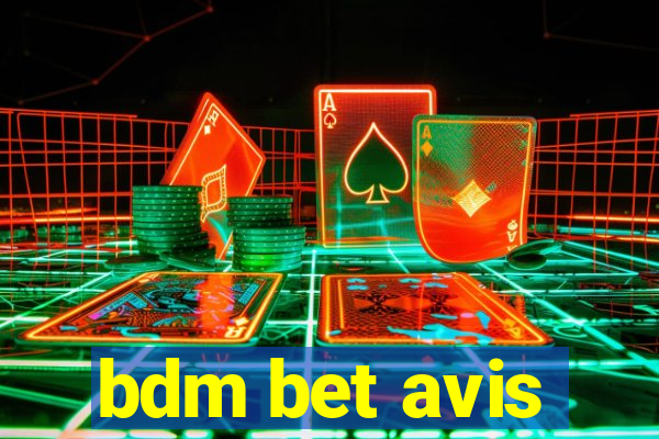 bdm bet avis