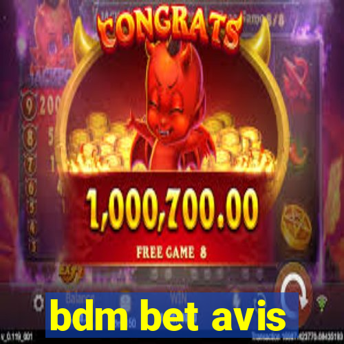 bdm bet avis