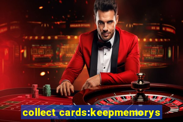 collect cards:keepmemorys