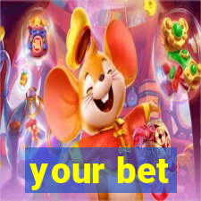 your bet