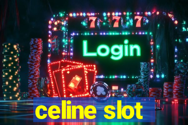 celine slot