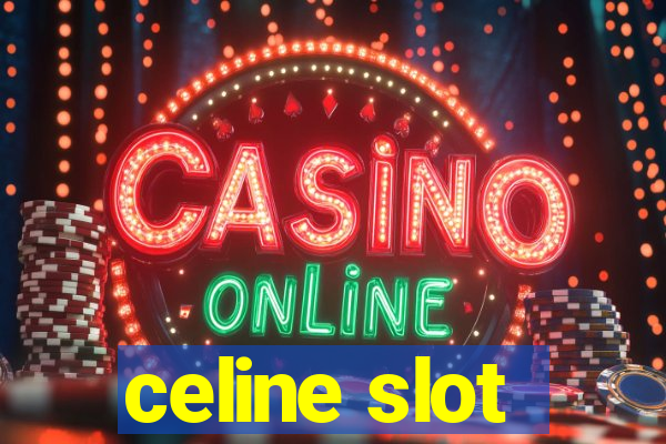 celine slot