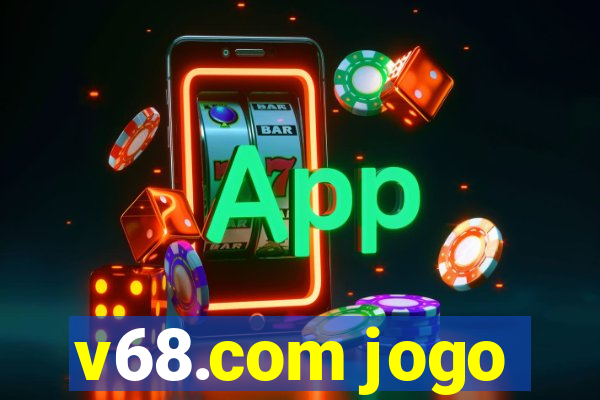 v68.com jogo