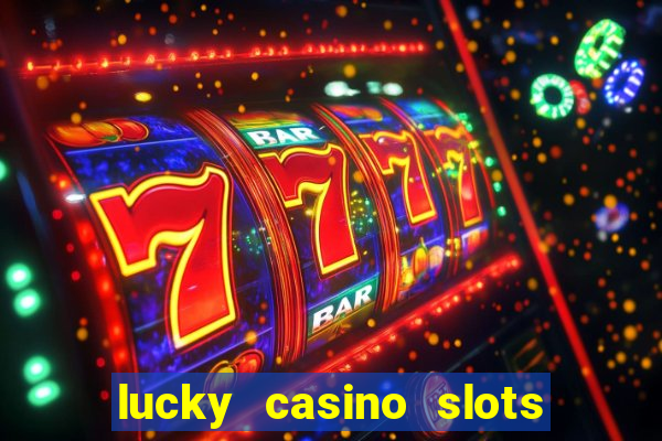 lucky casino slots win money