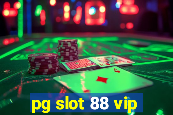 pg slot 88 vip