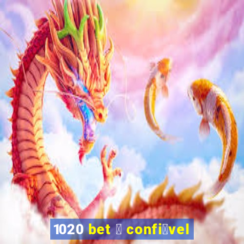 1020 bet 茅 confi谩vel