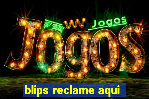 blips reclame aqui