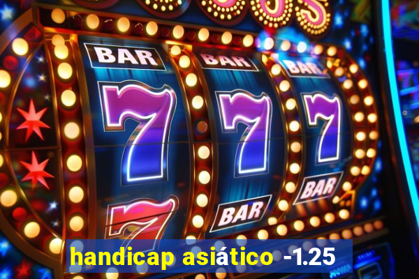 handicap asiático -1.25