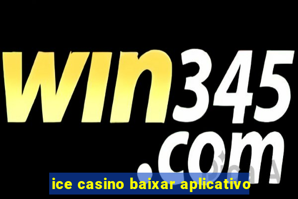 ice casino baixar aplicativo