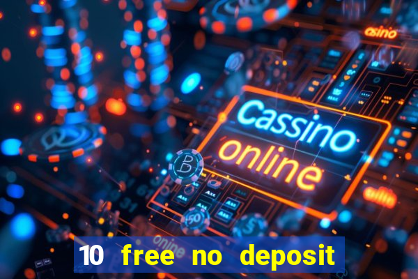 10 free no deposit casino uk 2021