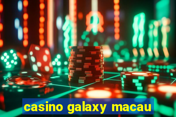 casino galaxy macau