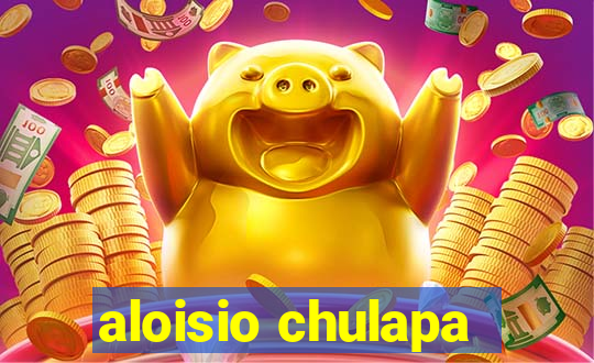 aloisio chulapa