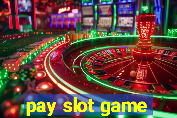 pay slot game