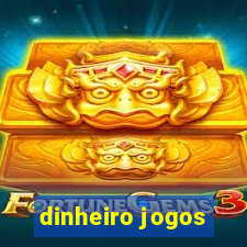 dinheiro jogos