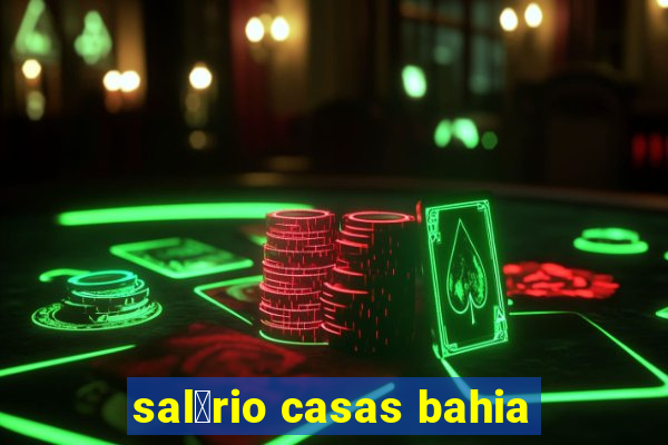 sal谩rio casas bahia