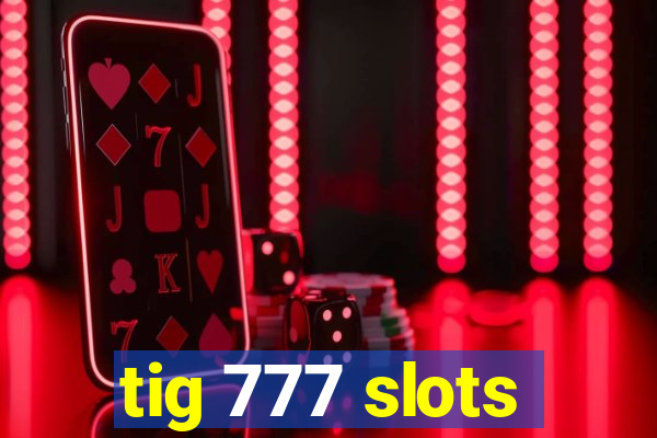 tig 777 slots