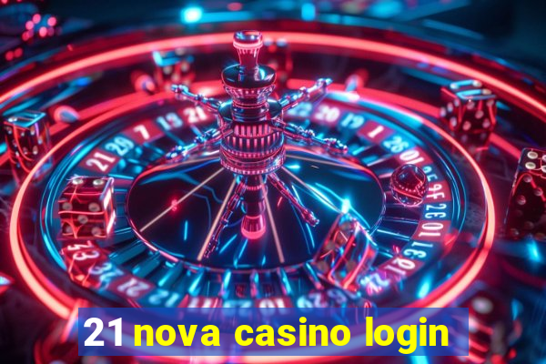 21 nova casino login