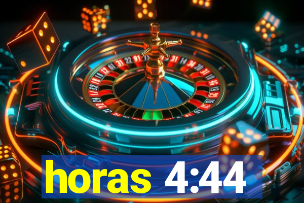 horas 4:44