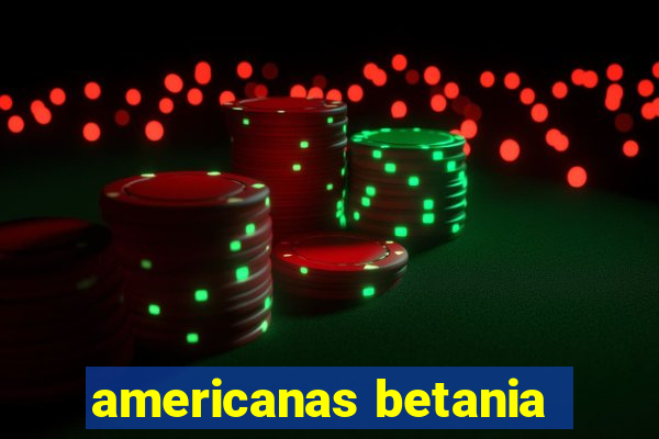 americanas betania