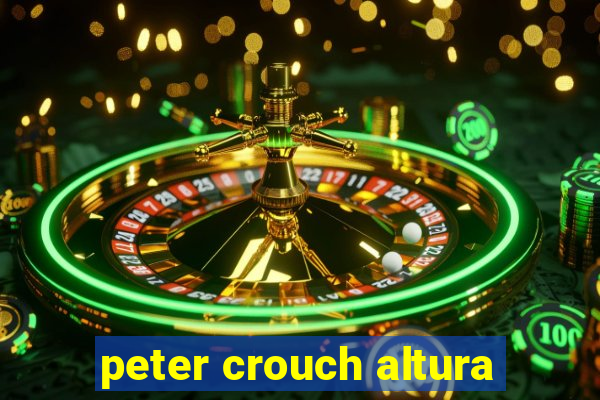 peter crouch altura