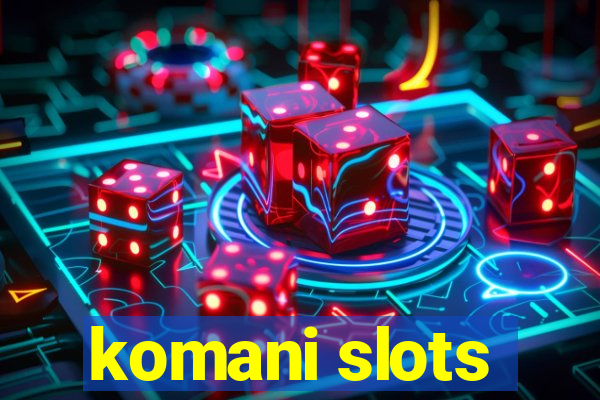 komani slots